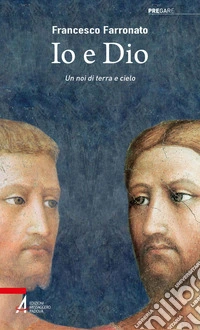 Io e Dio: Un noi di terra e cielo. E-book. Formato PDF ebook