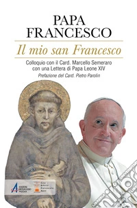 Il mio san Francesco: Colloquio con il Card. Marcello Semeraro con una Lettera di Papa Leone XIV. E-book. Formato PDF ebook
