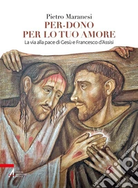 Per-dono per lo tuo amore: La via alla pace di Gesù e Francesco d'Assisi. E-book. Formato EPUB ebook