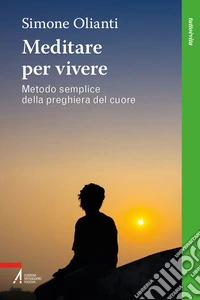 Meditare per vivere: Metodo semplice della preghiera del cuore. E-book. Formato EPUB ebook
