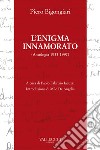 L'enigma innamorato: Antologia 1933 - 1997. E-book. Formato EPUB ebook