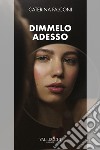 Dimmelo Adesso. E-book. Formato EPUB ebook