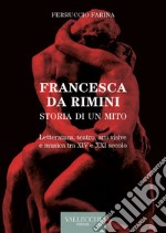 Francesca da Rimini - Storia di un mito: Letteratura, teatro, arti visive e musica tra XIV e XXI .. E-book. Formato EPUB ebook