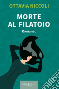 Morte al filatoio. E-book. Formato EPUB ebook di Ottavia Niccoli