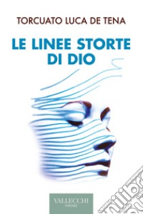 Le linee storte di Dio. E-book. Formato EPUB ebook di Torcuato Luca De Tena