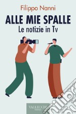 Alle mie spalle: Le notizie in TV. E-book. Formato EPUB ebook