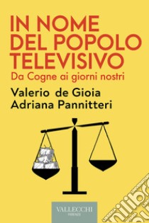 In nome del popolo televisivo: Da Cogne ai giorni nostri. E-book. Formato EPUB ebook di Valerio de Gioia