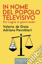 In nome del popolo televisivo: Da Cogne ai giorni nostri. E-book. Formato EPUB ebook