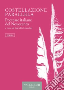 Costellazione parallela: Poetesse italiane del Novecento. E-book. Formato EPUB ebook di Isabella Leardini