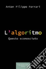 L'algoritmo: Questo sconosciuto. E-book. Formato EPUB ebook