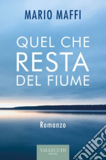 Quel che resta del fiume. E-book. Formato EPUB ebook di Mario Maffi