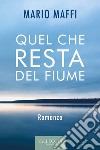 Quel che resta del fiume. E-book. Formato EPUB ebook di Mario Maffi