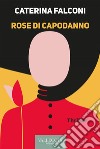 Rose di capodanno. E-book. Formato EPUB ebook di Caterina Falconi