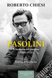 Pasolini.: Il fantasma del presente (1970-1975). E-book. Formato EPUB ebook