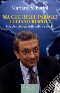 Ma che belle parole! Luciano Rispoli: Il fascino discreto della radio e della TV. E-book. Formato EPUB ebook di Mariano Sabatini