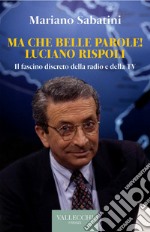 Ma che belle parole! Luciano Rispoli: Il fascino discreto della radio e della TV. E-book. Formato EPUB ebook