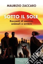 Sotto il sole: Racconti di uomini animali e ombre. E-book. Formato EPUB ebook