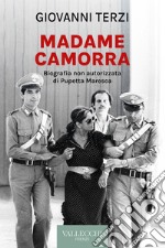 Madame Camorra: Biografia non autorizzata di Pupetta Maresca. E-book. Formato EPUB ebook