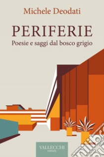 Periferie.: Poesie e saggi dal bosco grigio. E-book. Formato EPUB ebook di Michele Deodati