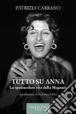 Tutto su Anna: La spettacolare vita della Magnani. E-book. Formato EPUB ebook