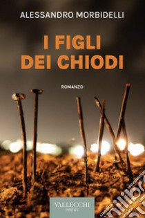 I figli dei chiodi. E-book. Formato EPUB ebook di Alessandro Morbidelli