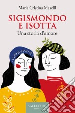 Sigismondo e Isotta: Una storia d'amore. E-book. Formato EPUB ebook