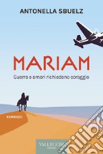 Mariam: Guerra e amori richiedono coraggio. E-book. Formato EPUB ebook