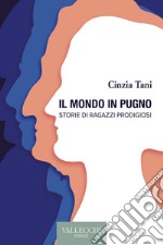 Il mondo in pugno: Storie di ragazzi prodigiosi. E-book. Formato EPUB ebook