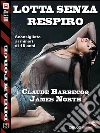Lotta senza respiro. E-book. Formato EPUB ebook di Claude Barbecoq