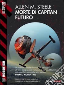 Morte di capitan Futuro. E-book. Formato EPUB ebook di Allen M. Steele