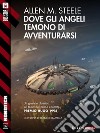 Dove gli angeli temono di avventurarsi. E-book. Formato EPUB ebook di Allen M. Steele