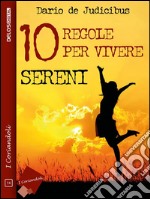 10 regole per vivere sereni. E-book. Formato EPUB ebook