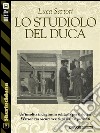 Lo studiolo del duca. E-book. Formato EPUB ebook di Luca Sartori