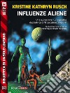 Influenze aliene. E-book. Formato EPUB ebook di Kristine Kathryn Rusch