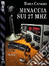 Minaccia sui 27 Mhz. E-book. Formato EPUB ebook di Elena Capaldo