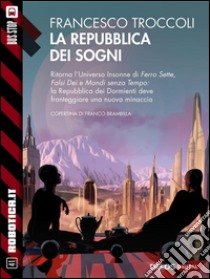 La repubblica dei sogni: Ciclo: Universo senza sonno. E-book. Formato EPUB ebook di Francesco Troccoli