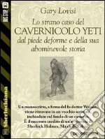 Lo strano caso del cavernicolo Yeti dal piede deforme e della sua abominevole storia. E-book. Formato EPUB ebook