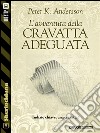 L'avventura della cravatta adeguata. E-book. Formato EPUB ebook