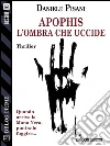 Apophis - L'ombra che uccide. E-book. Formato EPUB ebook di Daniele Pisani
