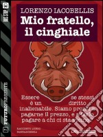 Mio fratello, il cinghiale. E-book. Formato EPUB ebook