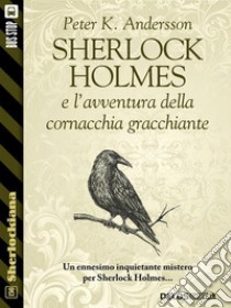 Sherlock Holmes e l'avventura della cornacchia gracchiante. E-book. Formato EPUB ebook di Peter K. Andersson