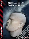 Utopia morbida. E-book. Formato EPUB ebook di Fabio Lastrucci