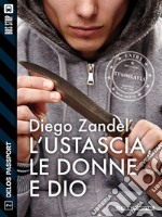 L&apos;ustascia, le donne e Dio. E-book. Formato EPUB ebook