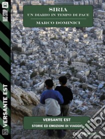 Siria - un diario in tempo di pace. E-book. Formato EPUB ebook di Marco Dominici