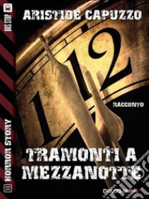 Tramonti a mezzanotte. E-book. Formato EPUB ebook di Aristide Capuzzo