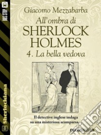 All'ombra di Sherlock Holmes - 4. La bella vedova. E-book. Formato EPUB ebook di Giacomo Mezzabarba