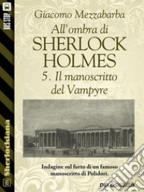 All'ombra di Sherlock Holmes - 5. Il manoscritto del Vampyre. E-book. Formato EPUB ebook di Giacomo Mezzabarba