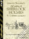 All'ombra di Sherlock Holmes - 9. L'ultimo sussurro. E-book. Formato EPUB ebook