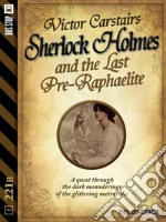 Sherlock Holmes and the last pre-raphaelite. E-book. Formato EPUB ebook