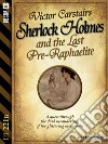 Sherlock Holmes and the last pre-raphaelite. E-book. Formato EPUB ebook